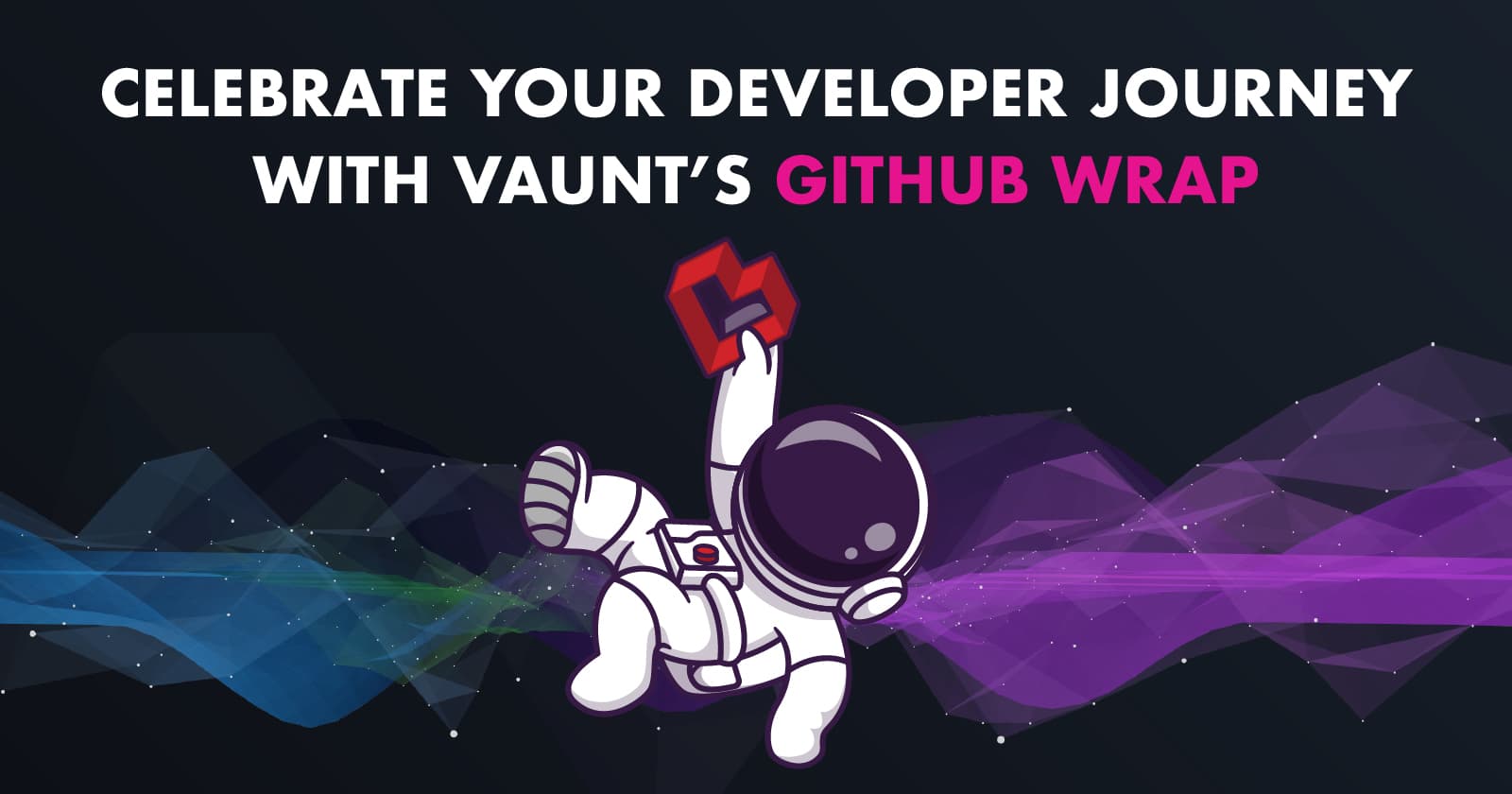 Celebrate Your Developer Journey With Vaunt’s GitHub Wrap