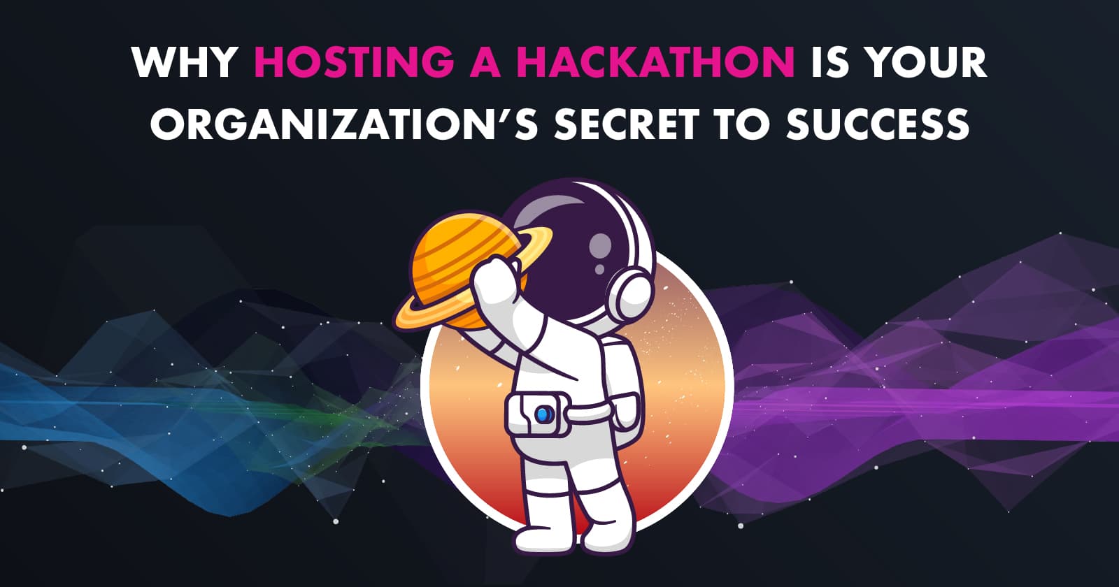 Why Hosting a Hackathon Is Your Organization’s Secret to Success 🚀